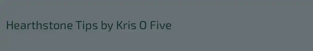 Hearthstone Tips by Kris O Five